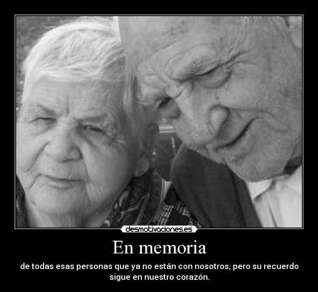 En memoria - de todas esas personas que ya no están con nosotros, pero su recuerdo
sigue en nuestro corazón.