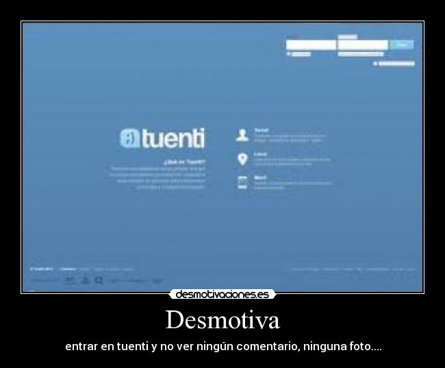 Desmotiva - entrar en tuenti y no ver ningún comentario, ninguna foto....