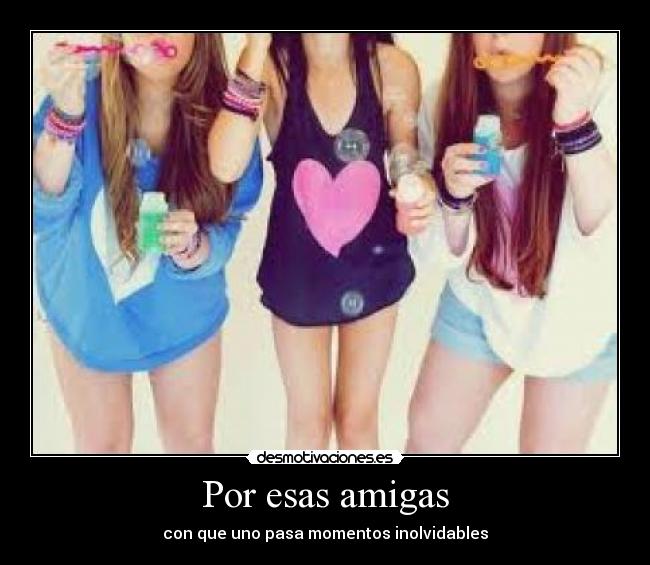 Por esas amigas -