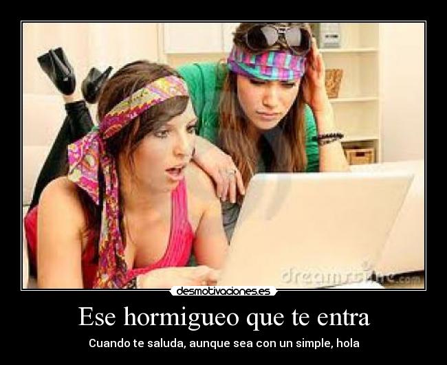 Ese hormigueo que te entra -