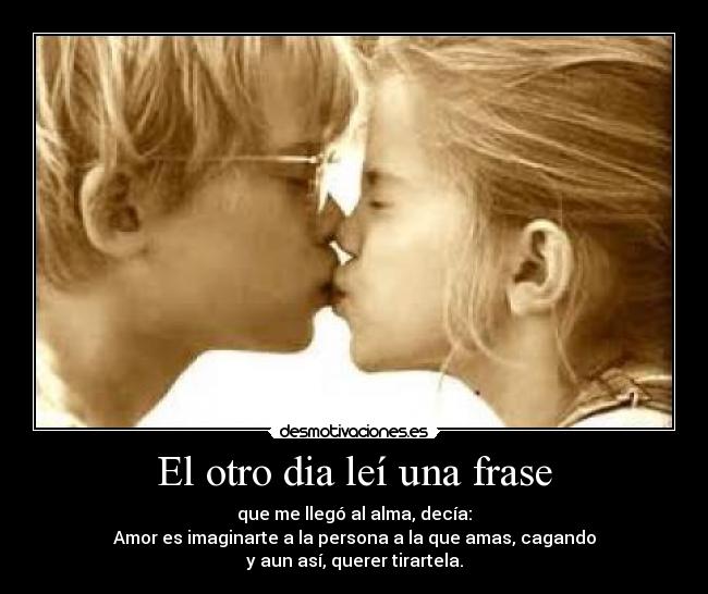 El otro dia leí una frase - 