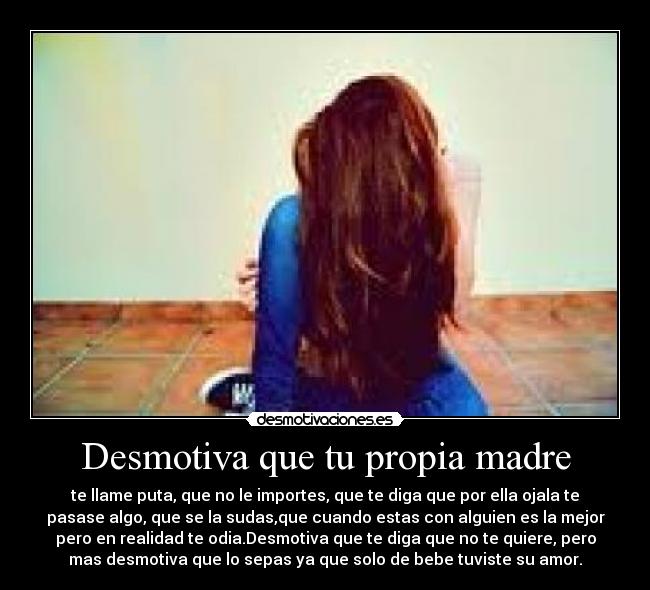 Desmotiva que tu propia madre -