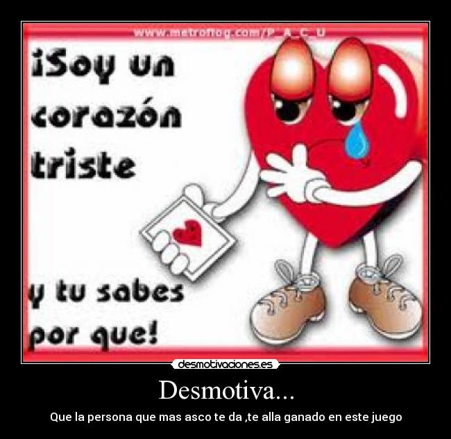Desmotiva... - Que la persona que mas asco te da ,te alla ganado en este juego