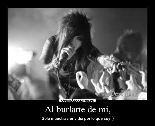 Al burlarte de mi, -