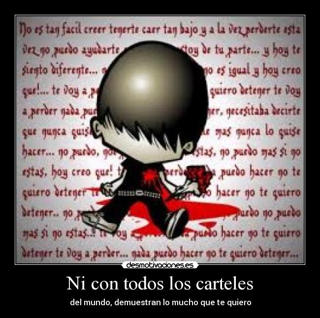 Ni con todos los carteles - del mundo, demuestran lo mucho que te quiero