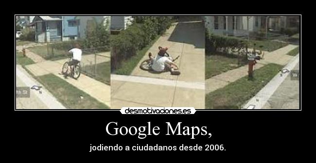 Google Maps, - jodiendo a ciudadanos desde 2006.