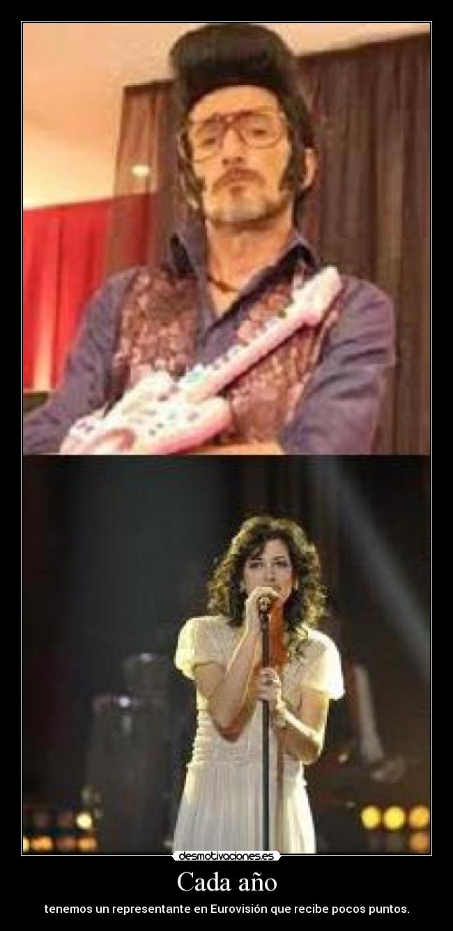 Cada año - tenemos un representante en Eurovisión que recibe pocos puntos.