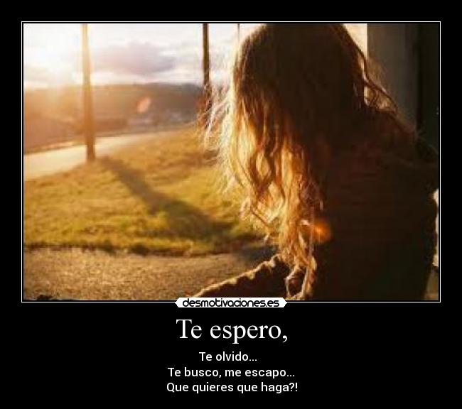 Te espero, -