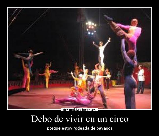 Debo de vivir en un circo - 
