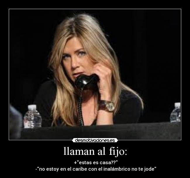 llaman al fijo: -