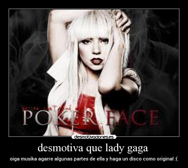 desmotiva que lady gaga -