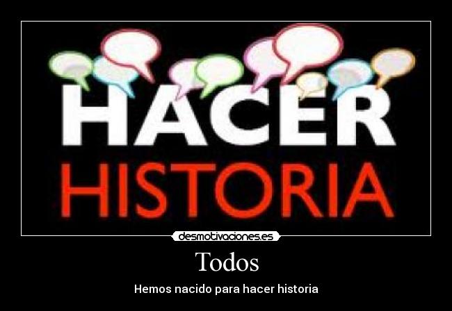 Todos - Hemos nacido para hacer historia