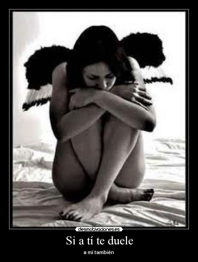 Si a tí te duele - a mí también 