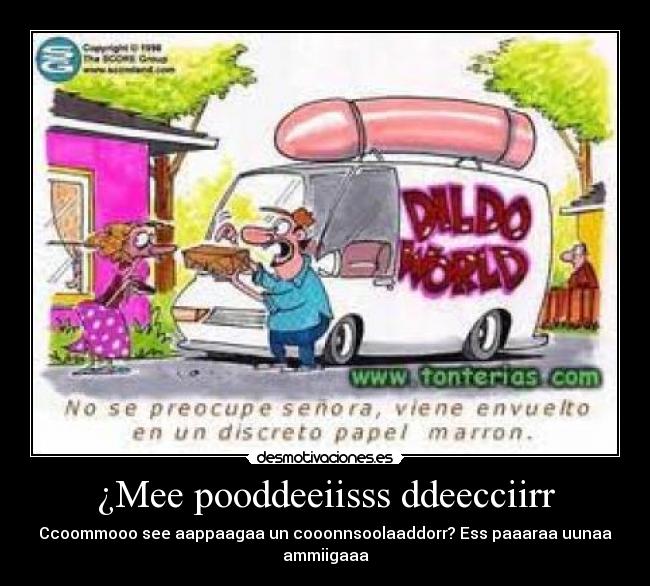 ¿Mee pooddeeiisss ddeecciirr -