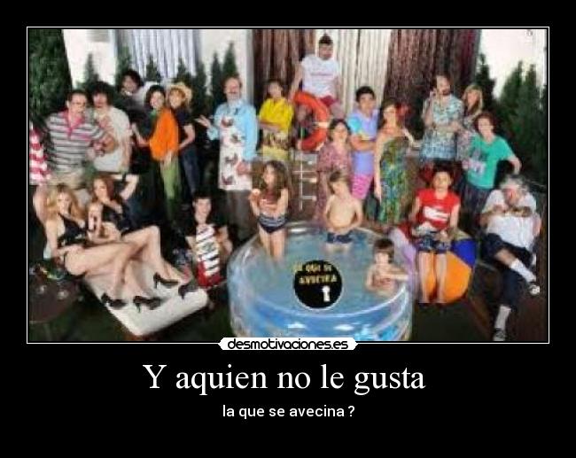 Y aquien no le gusta  - 