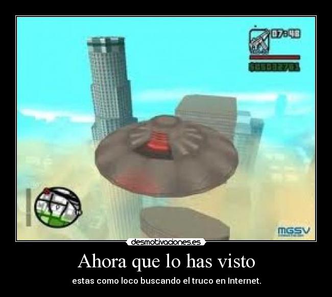 Ahora que lo has visto - estas como loco buscando el truco en Internet.