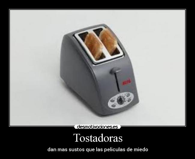 Tostadoras - dan mas sustos que las peliculas de miedo