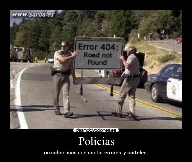 Policias - no saben mas que contar errores  y carteles .