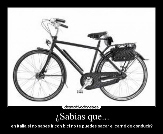 ¿Sabias que... - en Italia si no sabes ir con bici no te puedes sacar el carné de conducir?