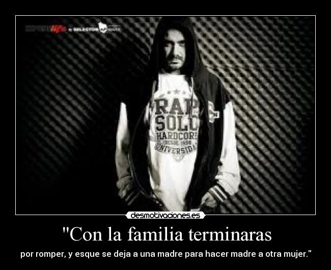 Con la familia terminaras -