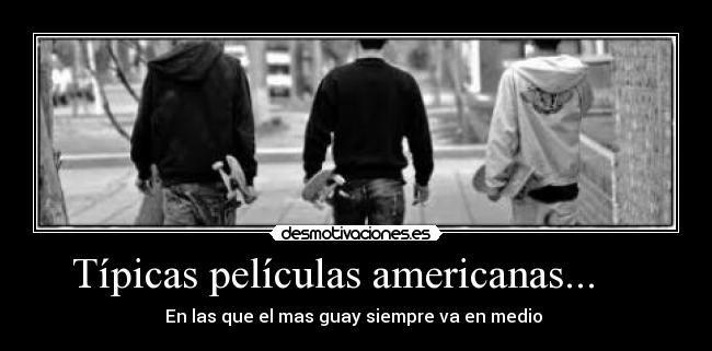 Típicas películas americanas... -