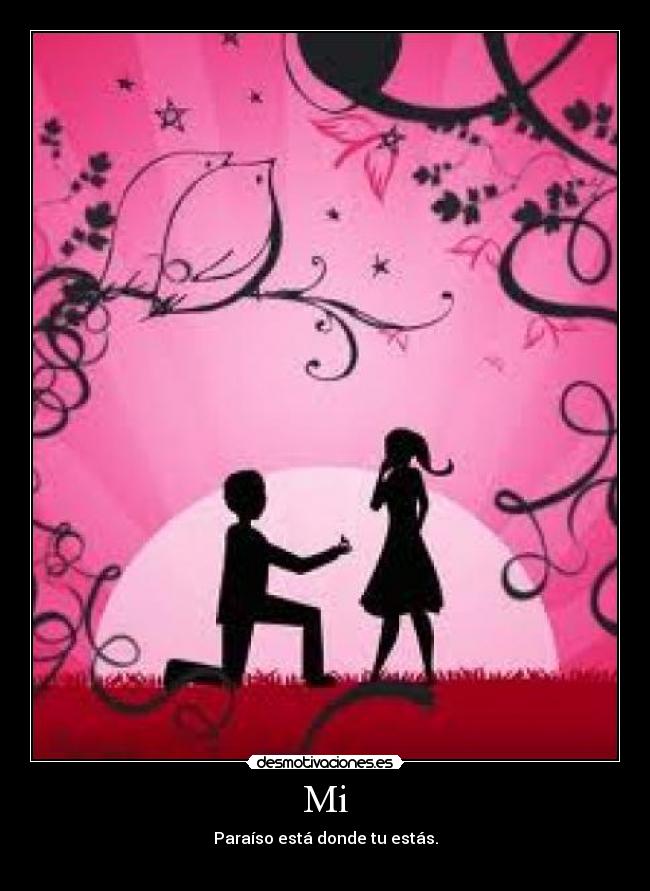 Mi - Paraíso está donde tu estás.