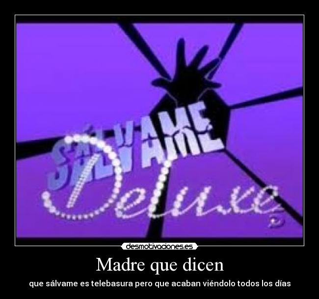 Madre que dicen - que sálvame es telebasura pero que acaban viéndolo todos los días