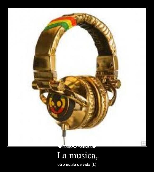 La musica, - otro estilo de vida.(L).