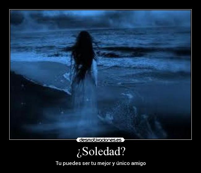 ¿Soledad? - Tu puedes ser tu mejor y único amigo