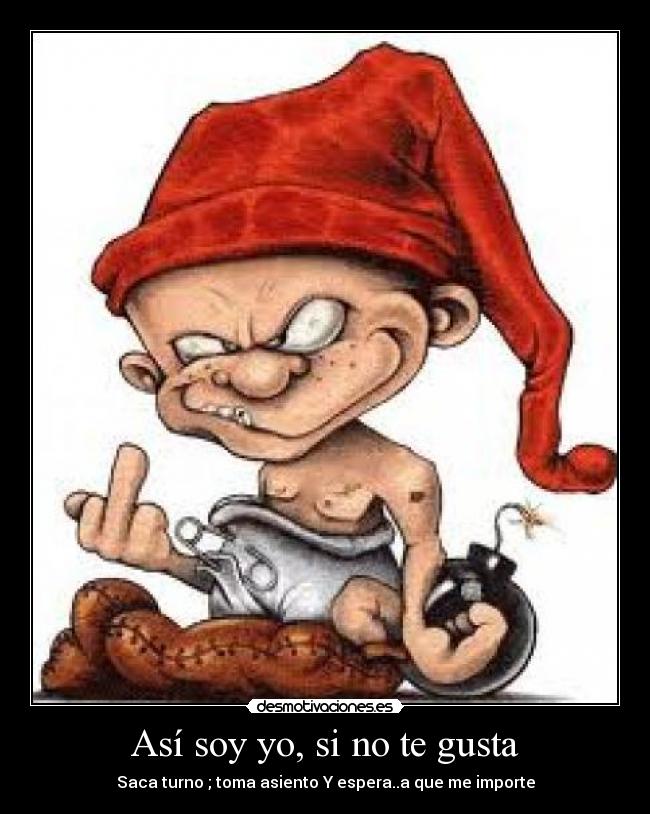 Así soy yo, si no te gusta -