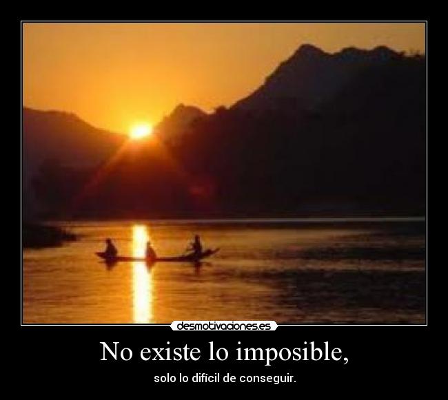 No existe lo imposible, - 