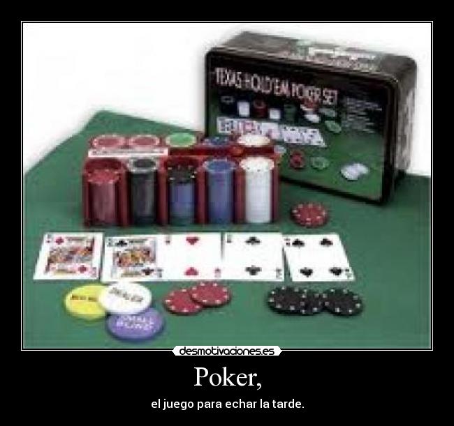 Poker, - el juego para echar la tarde.