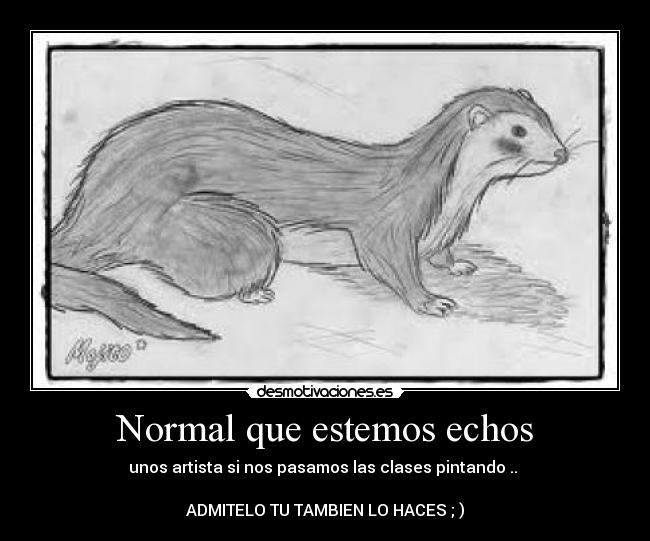 Normal que estemos echos - 