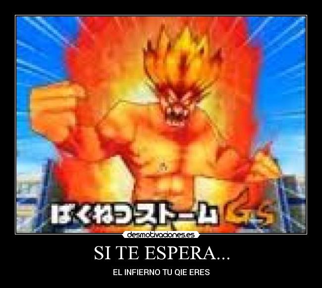 SI TE ESPERA... - EL INFIERNO TU QIE ERES