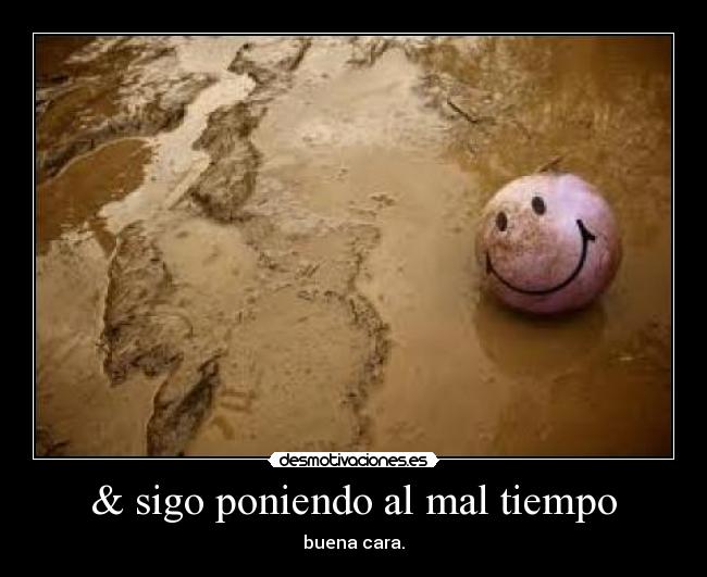 & sigo poniendo al mal tiempo - 