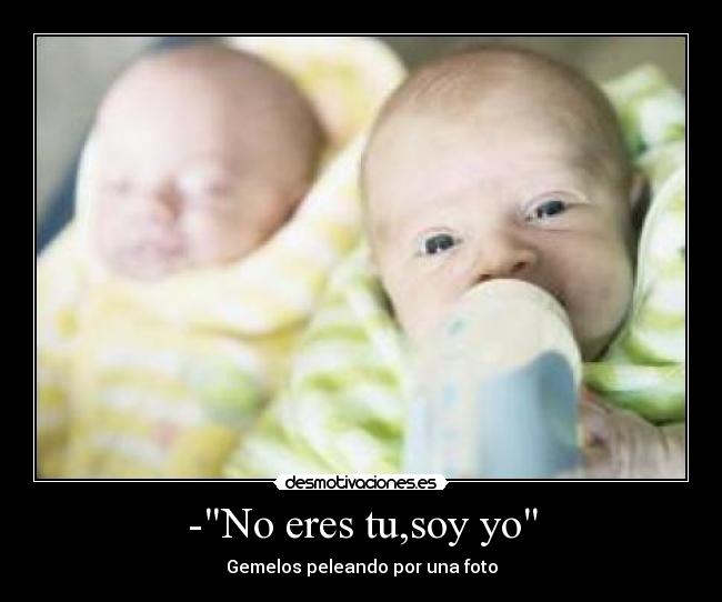 -No eres tu,soy yo - Gemelos peleando por una foto