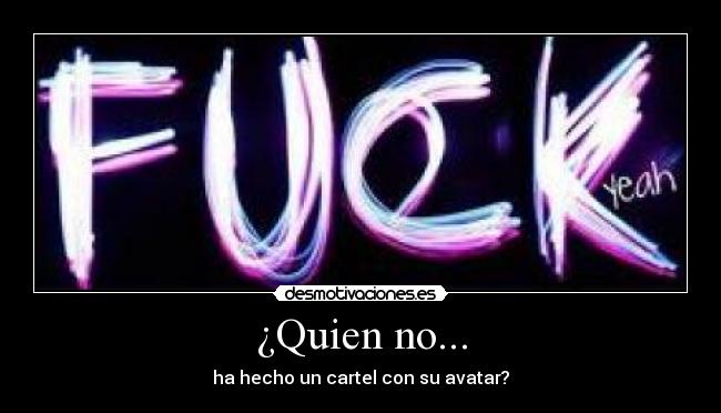 ¿Quien no... - ha hecho un cartel con su avatar?