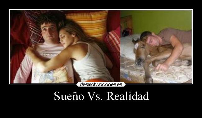 Sueño Vs. Realidad - 