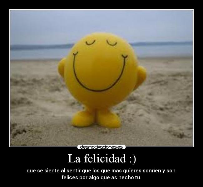 La felicidad :) -
