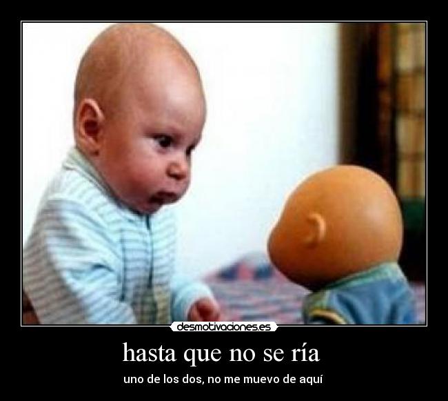 hasta que no se ría -