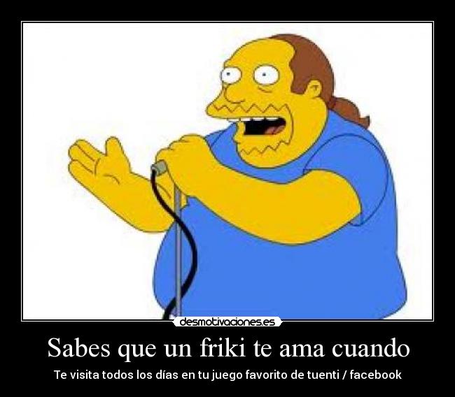 Sabes que un friki te ama cuando -