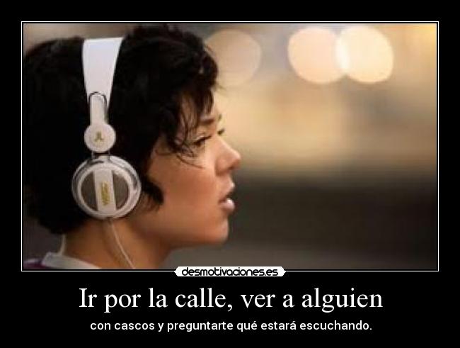 Ir por la calle, ver a alguien - 