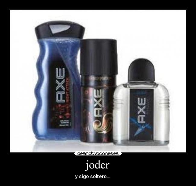 joder - y sigo soltero...