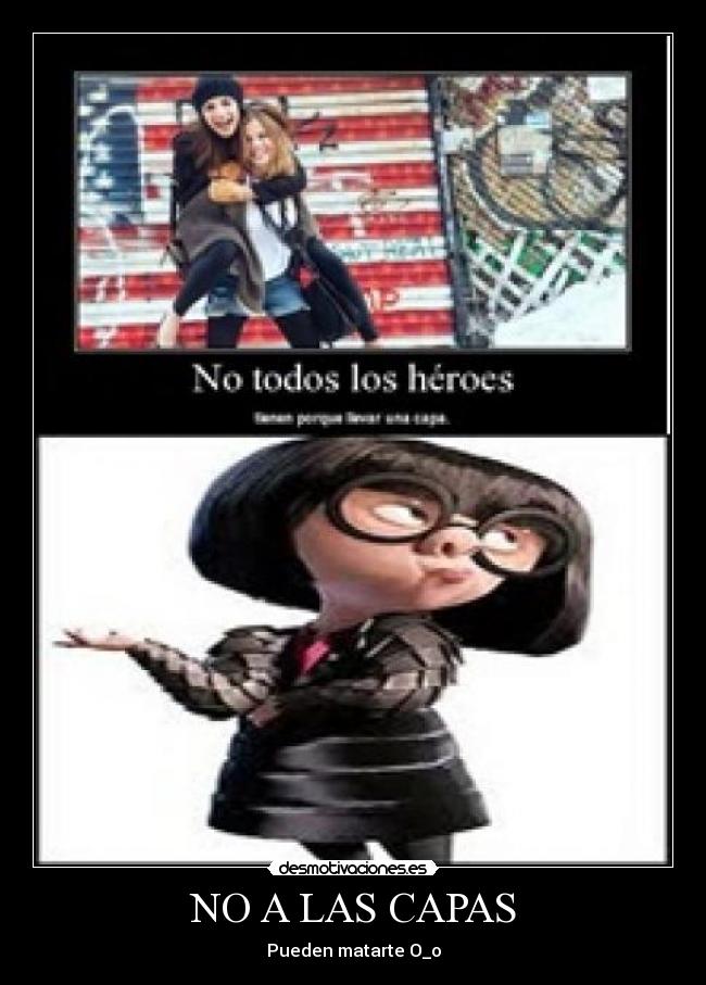 NO A LAS CAPAS - Pueden matarte O_o