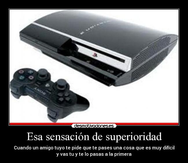 Esa sensación de superioridad -