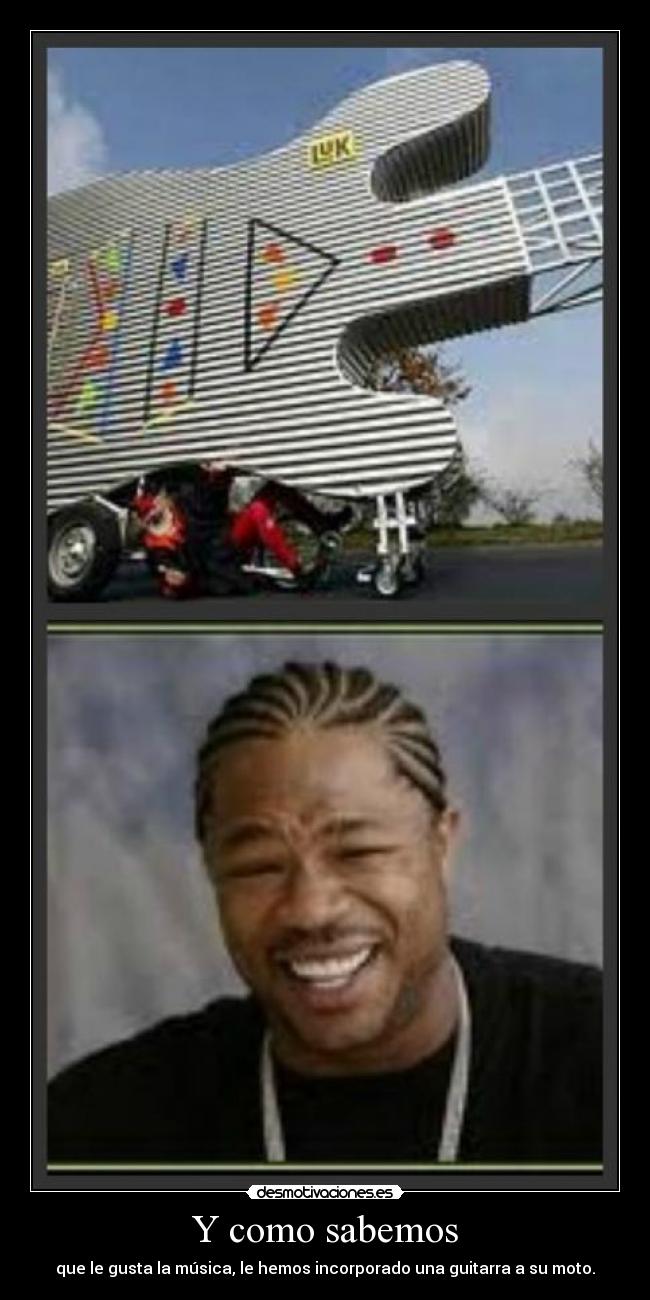 Y como sabemos - que le gusta la música, le hemos incorporado una guitarra a su moto.