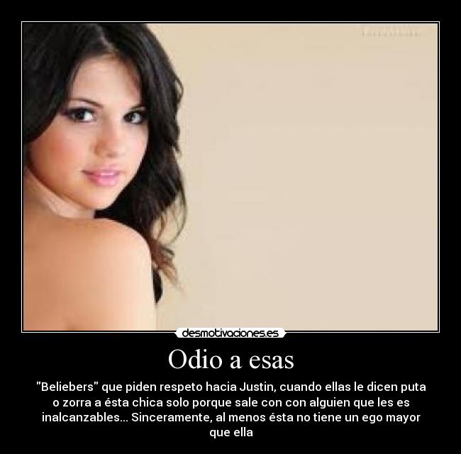 Odio a esas - Beliebers que piden respeto hacia Justin, cuando ellas le dicen puta
o zorra a ésta chica solo porque sale con con alguien que les es
inalcanzables... Sinceramente, al menos ésta no tiene un ego mayor
que ella