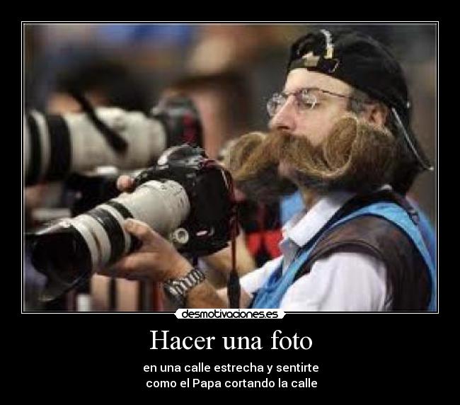 Hacer una foto - en una calle estrecha y sentirte
como el Papa cortando la calle