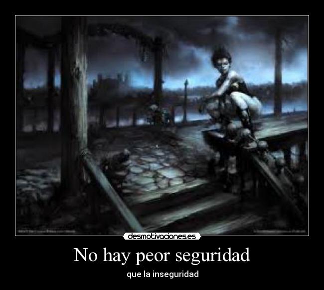 No hay peor seguridad - que la inseguridad