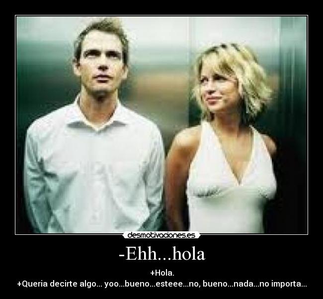 -Ehh...hola -